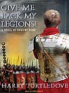 Give Me Back My Legions!: A Novel of Ancient Rome